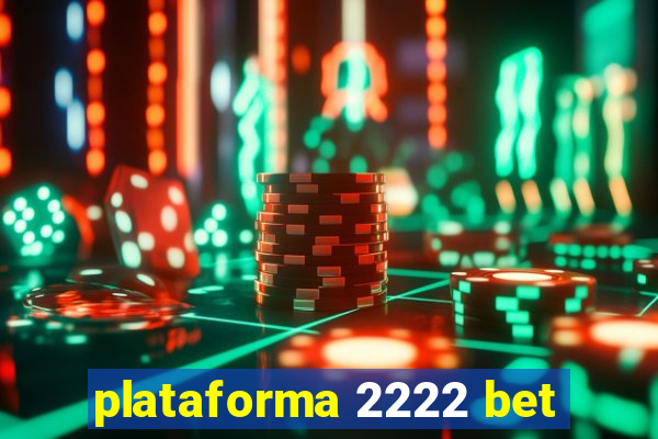 plataforma 2222 bet